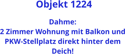 Objekt 1224  Dahme: 2 Zimmer Wohnung mit Balkon und PKW-Stellplatz direkt hinter dem Deich!